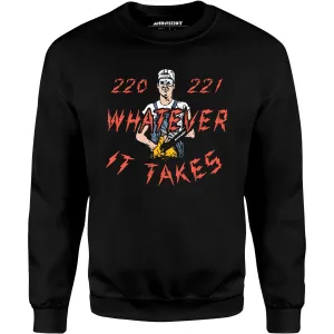 220 221 Whatever it Takes - Unisex Sweatshirt