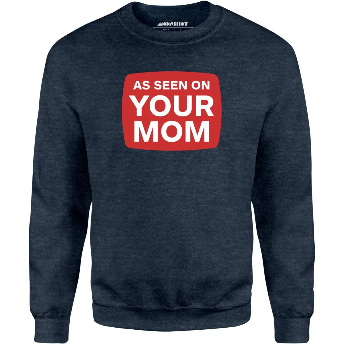 As Seen On Your Mom - Unisex Sweatshirt