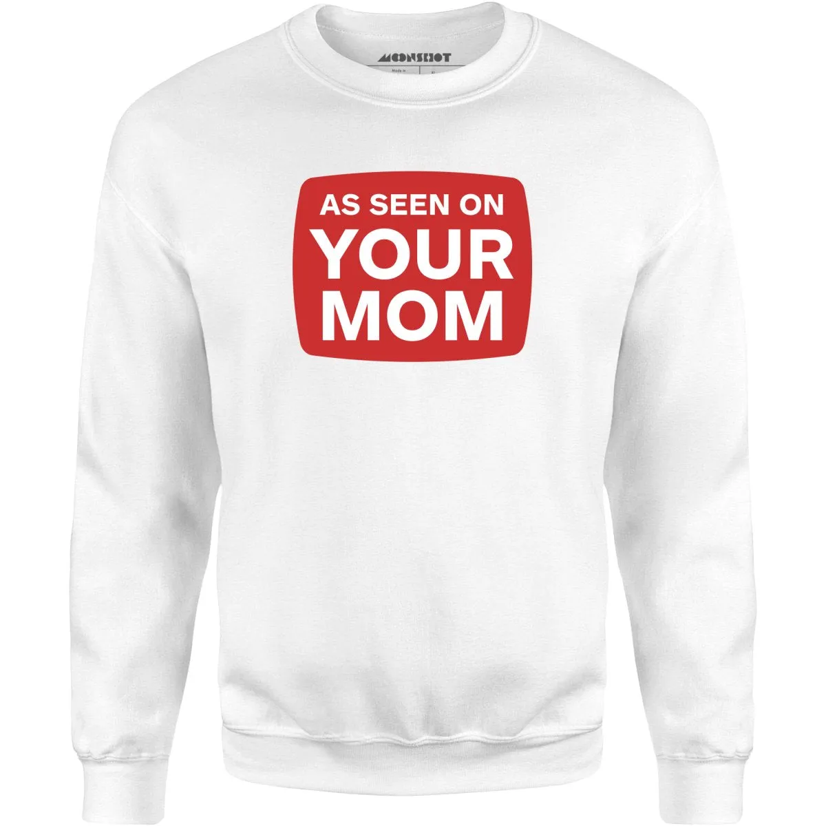 As Seen On Your Mom - Unisex Sweatshirt