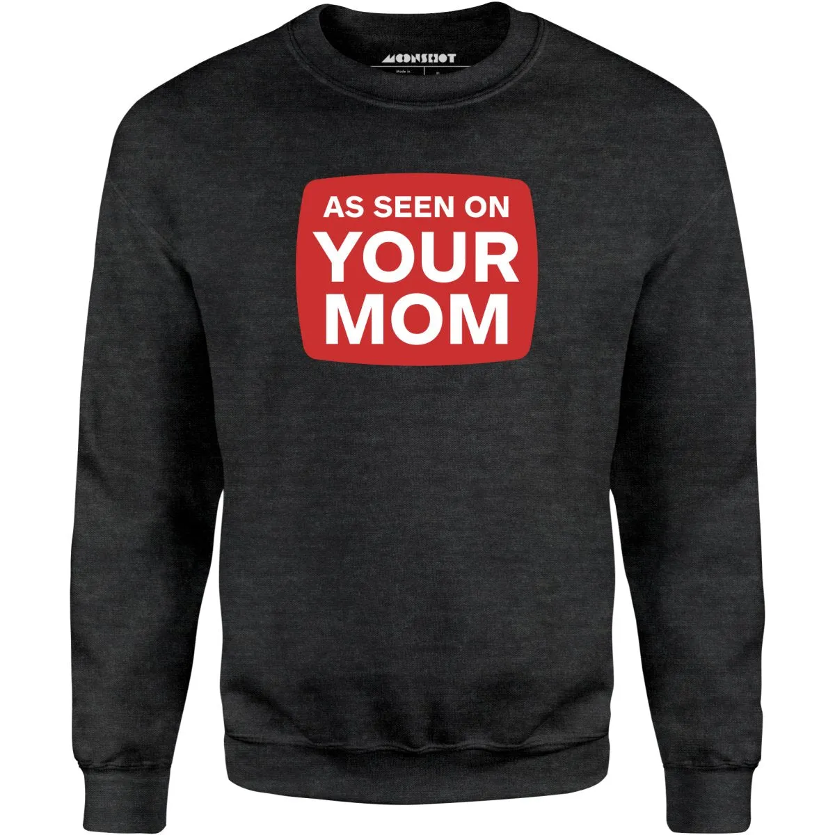 As Seen On Your Mom - Unisex Sweatshirt