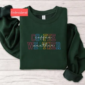 Embroidered Coffee Weather sweatshirt, Fall Women Sweatshirt, Autumn sweater, Coffee Lover Sweatshirt, winter season hoodie coffee drinker