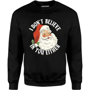 I Don't Believe in You Either - Unisex Sweatshirt