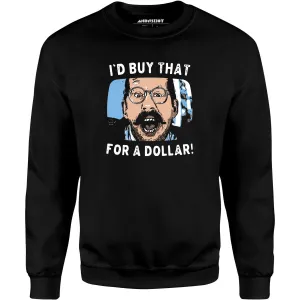 I'd Buy That For a Dollar - Unisex Sweatshirt