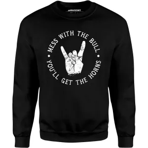 Mess With the Bull You'll Get the Horns - Unisex Sweatshirt