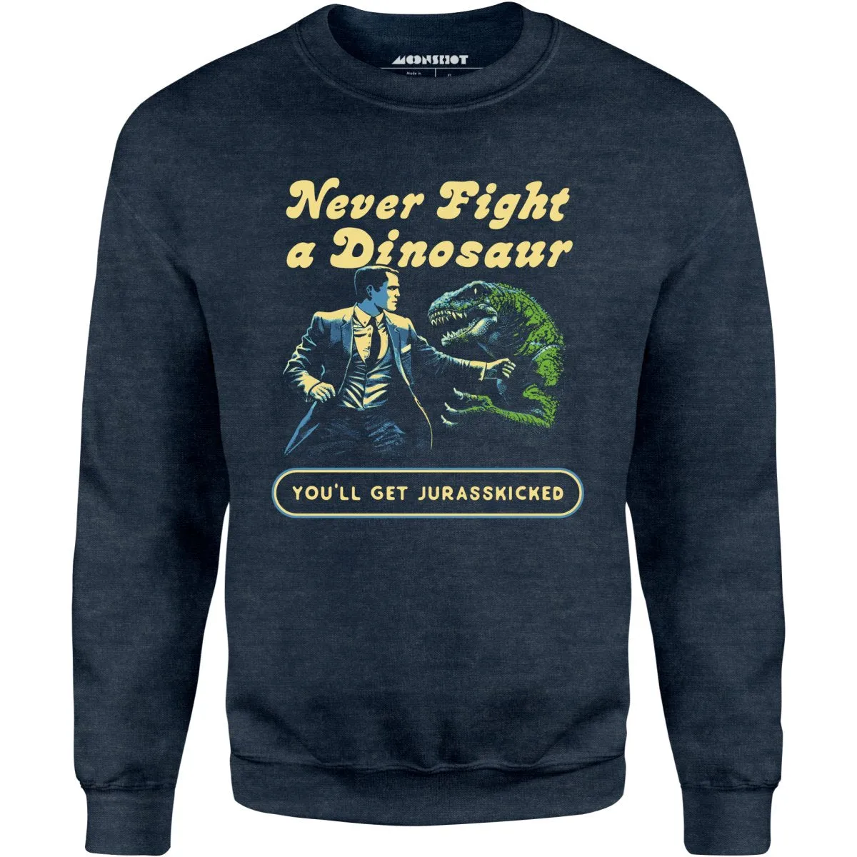 Never Fight a Dinosaur - Unisex Sweatshirt