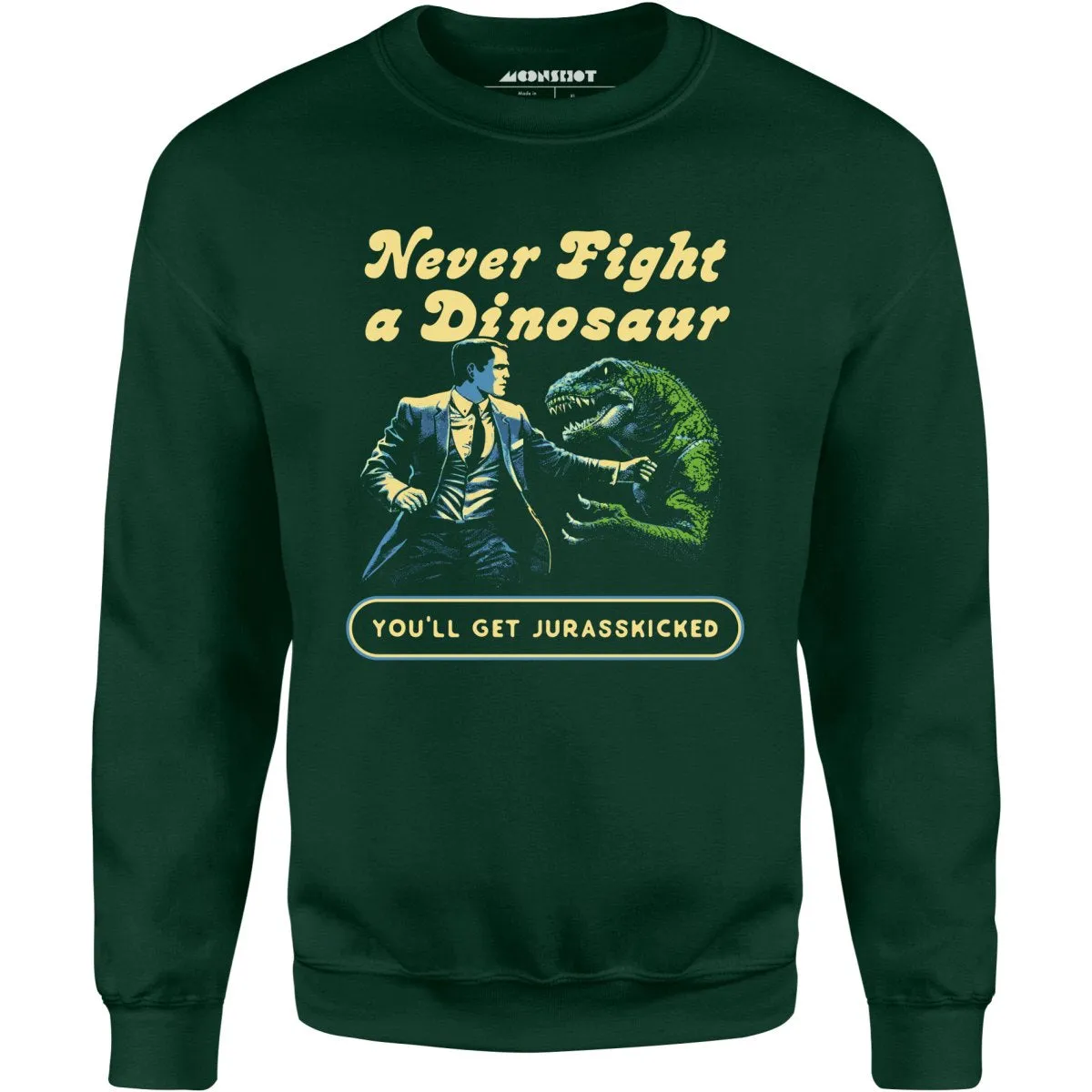 Never Fight a Dinosaur - Unisex Sweatshirt