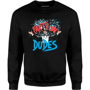 Party On, Dudes! - Unisex Sweatshirt