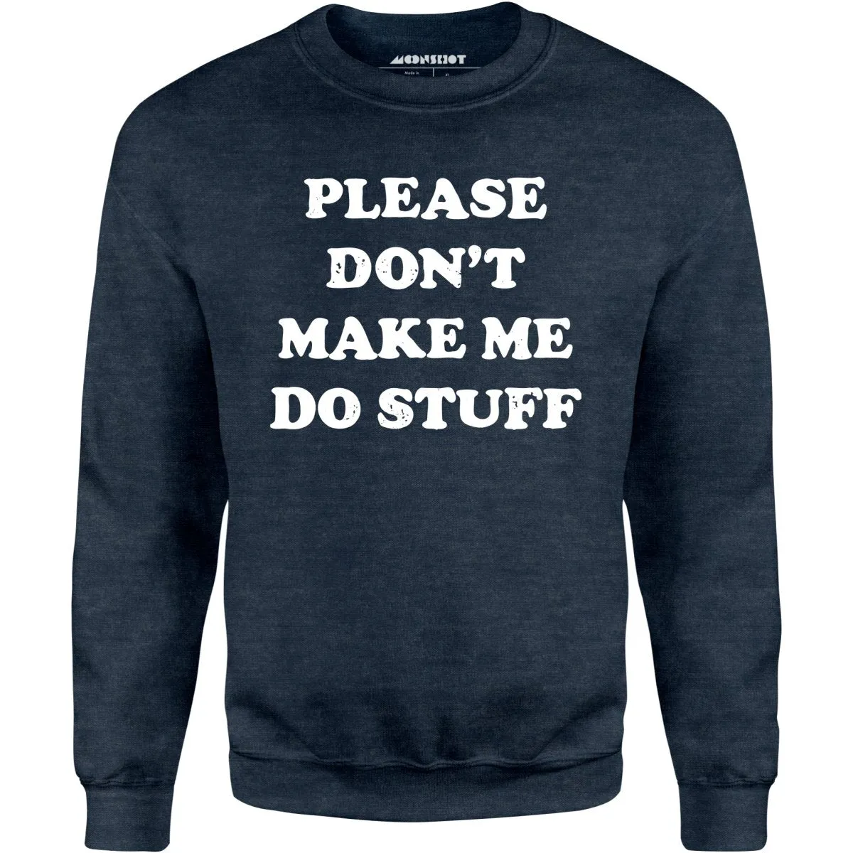 Please Don't Make Me Do Stuff - Unisex Sweatshirt