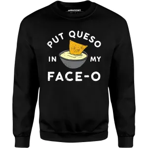 Put Queso in My Face-O - Unisex Sweatshirt
